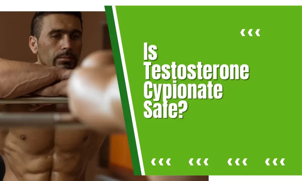 Is Testosterone Cypionate Safe? 