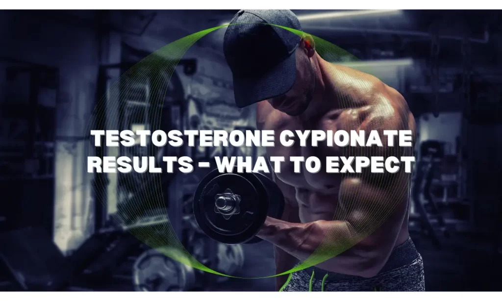Testosterone Cypionate Results - What to Expect