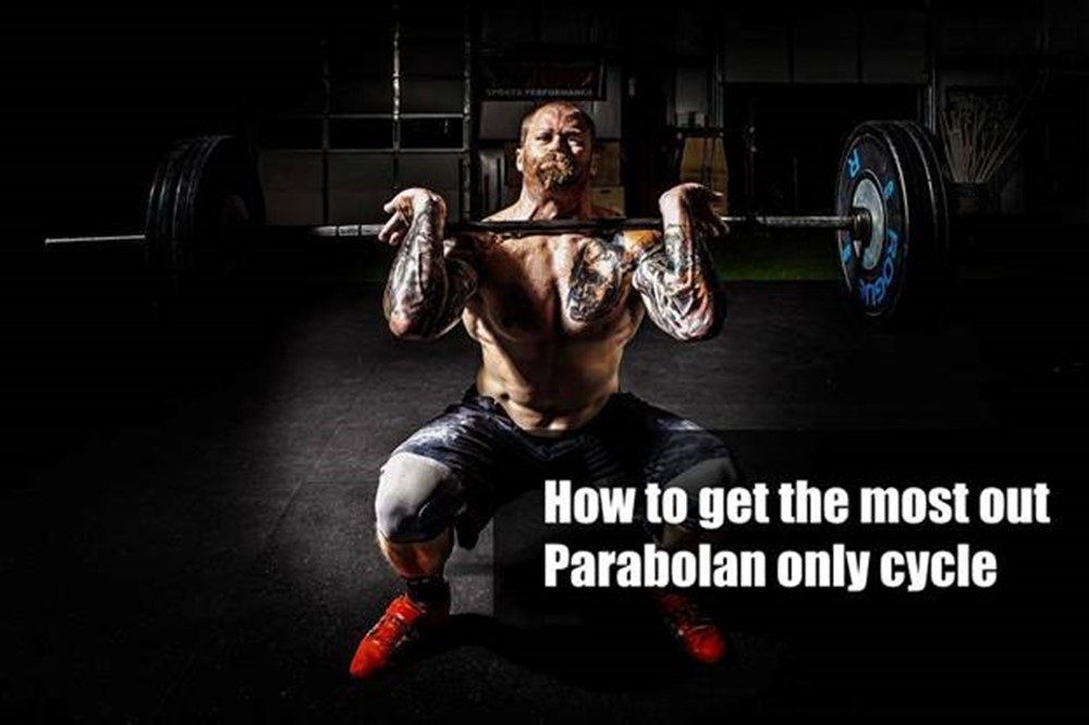 How to get the most out Parabolan only cycle